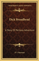 Dick Broadhead: A Story Of Perilous Adventure 1162947071 Book Cover