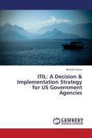 ITIL: A Decision & Implementation Strategy for US Government Agencies 3659436771 Book Cover