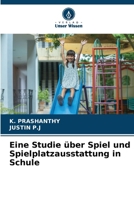 Eine Studie über Spiel und Spielplatzausstattung in Schule (German Edition) 6207678397 Book Cover