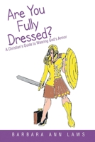 Are You Fully Dressed?: A Christian's Guide to Wearing God's Armor 148341471X Book Cover