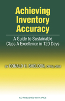 Achieving Inventory Accuracy: A Guide to Sustainable Class a Excellence in 120 Days 1932159312 Book Cover