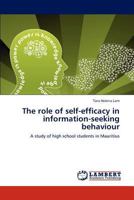 The role of self-efficacy in information-seeking behaviour: A study of high school students in Mauritius 3659262048 Book Cover