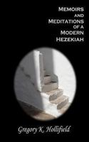 Memoirs and Meditations of a Modern Hezekiah: What Suffering Teaches But Life So Easily Causes Us to Forget 1493782142 Book Cover