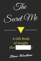 The Secret Me: A Gift Book of Insight 1986656748 Book Cover