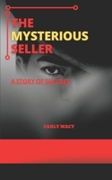 THE MYSTERIOUS SELLER: A story of Success B09FS56P5P Book Cover