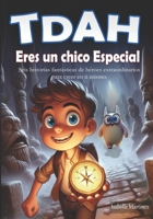 TDAH Eres un chico Especial: Seis historias Fantásticas de héroes Extraordinarios para creer en ti Mismo (Spanish Edition) B0F6XNN254 Book Cover