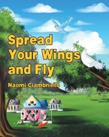 Spread Your Wings and Fly 1643499793 Book Cover