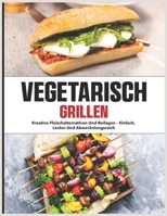 Vegetarisch Grillen: Kreative Fleischalternativen und Beilagen – einfach, lecker und abwechslungsreich (German Edition) B0FL7C9M91 Book Cover
