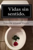 Vidas sin sentido.: (Amor Desperdiciado) 1500357014 Book Cover