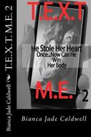 T.E.X.T. M.E. 2: He Stole Here Heart Once...Now Can He Win Her Body 149524153X Book Cover