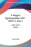 A Magyar Egyhazpolitika 1847-1894 V1, Part 1: 1847-1872 (1894) 1160763976 Book Cover