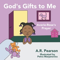 God's Gifts To Me: Averie-Rose's Prayer 1915327040 Book Cover