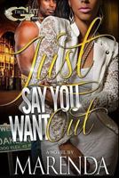 Just Say You Want Out 1517369967 Book Cover