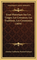 Essai Historique Sur Les Usages, Les Croyances, Les Traditions, Les Cérémonies, Et Pratiques Religieuses Et Civiles Des Belges Anciens Et Modernes 1246242419 Book Cover