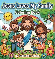 Jesus Loves My Family: Coloring Book (The Little Believers Coloring Series) B0GCVS8WPG Book Cover