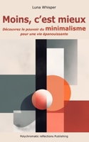 Moins, c'est mieux: Découvrez le pouvoir du minimalisme pour une vie épanouissante B0C6445BTR Book Cover