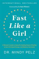 Fast Like a Girl: A Woman's Guide to Using the Healing Power of Fasting to Burn Fat, Boost Energy, and Balance Hormones 1401969925 Book Cover