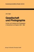 Gesellschaft Und Photographie Formen Und Funktionen Der Photographie in England Und Deutschland 1839 1860: Dissertation Zur Erlangung Des Grades Des Doktors Der Philosophie Im Fachbereich Philosophie  3810017167 Book Cover