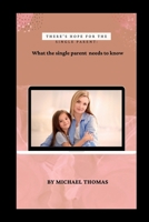 THERE'S HOPE FOR THE SINGLE PARENT: "What the single Parent needs to know" B0BFV29YJC Book Cover