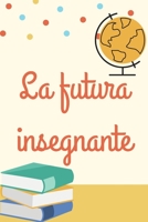 La futura insegnante- cremoso: Il quaderno a righe per scrivere nei tuoi appuntamenti, pensieri e note, per le donne e gli uomini, 110 pagine, 6.9 in B084DH69DY Book Cover