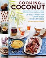 Cooking with Coconut: 125 Recipes for Healthy Eating; Delicious Uses for Every Form: Oil, Flour, Water, Milk, Cream, Sugar, Dried & Shredded 1612126464 Book Cover
