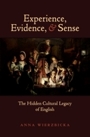 Experience, Evidence, and Sense: The Hidden Cultural Legacy of English 0195368010 Book Cover