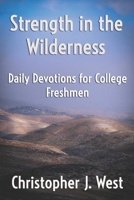 Strength in the Wilderness: Daily Devotions for College Freshmen B0F43SFY2Y Book Cover