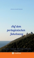 Auf dem portugiesischen Jakobsweg: Erfahrungen - Erlebnisse - Erkenntnisse auf dem Weg zu mir selbst (German Edition) 3384691415 Book Cover