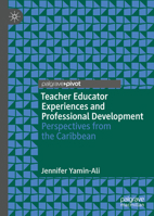 Teacher Educator Experiences and Professional Development: Perspectives from the Caribbean 3030667197 Book Cover