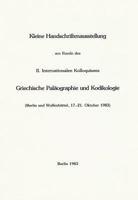 Kleine Handschriftenausstellung Am Rande Des II. Internationalen Kolloquiums Griechische Palaographie Und Kodikologie: Exponate Der Staatsbibliothek Z 3882261870 Book Cover
