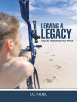Leaving A Legacy: Keys to Impacting Your World 1490845283 Book Cover