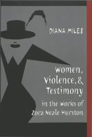 Women, Violence, and Testimony in the Works of Zora Neale Hurston (African-American Literature and Culture, Vol. 3) 0820457515 Book Cover