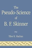 The Pseudo-Science of B. F. Skinner 0761836543 Book Cover