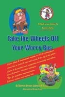 Take the Wheels off Your Worry Bus: Attack Anxiety with Humour 141201042X Book Cover