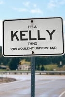 It's a Kelly Thing You Wouldn't Understand: 6x9" Lined Notebook/Journal Funny Gift Idea 1711106402 Book Cover