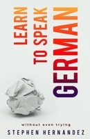Learn to speak German: without even trying (Learn to speak a language 191611265X Book Cover