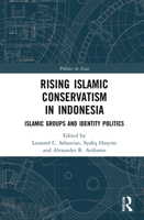 Rising Islamic Conservatism in Indonesia: Islamic Groups and Identity Politics 0367566370 Book Cover