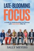 Late-Blooming Focus: A Guide to Understanding and Thriving with ADHD After 50 1923461109 Book Cover