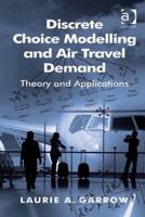 Discrete Choice Modelling and Air Travel Demand: Theory and Applications 0754670511 Book Cover