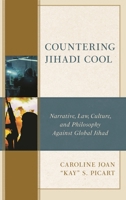 Countering Jihadi Cool: Narrative, Law, Culture, and Philosophy Against Global Jihad (The Fairleigh Dickinson University Press Series in Law, Culture, and the Humanities) 1683934407 Book Cover