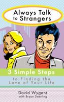 Always Talk to Strangers: 3 Simple Steps to Finding the Love of Your Life 0399530665 Book Cover