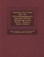 Donatello, Eine Studie über den Entwicklungsgang des Künstlers und die Reihenfolge seiner Werke 1018192387 Book Cover