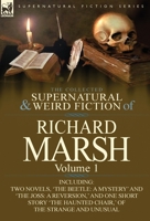 The Collected Supernatural and Weird Fiction of Richard Marsh: Volume 1-Including Two Novels, 'The Beetle: A Mystery' and 'The Joss: A Reversion, ' an 0857068458 Book Cover
