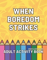 When Boredom Strikes: Adult Activity Book B09DDYVMV1 Book Cover