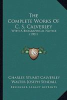 The Complete Works of C. S. Calverley 1177973391 Book Cover