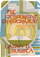 The Responsive Environment: Design, Aesthetics, and the Human in the 1970s 1517907101 Book Cover