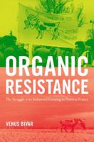 Organic Resistance: The Struggle Over Industrial Farming in Postwar France 1469641186 Book Cover