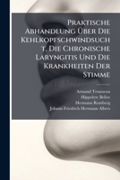 Praktische Abhandlung Uber Die Kehlkopfschwindsucht, Die Chronische Laryngitis Und Die Krankheiten Der Stimme 1274273765 Book Cover
