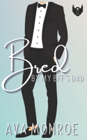 Bred By My BFF's Dad: Age-Gap Daddy Romance B0C876KGMS Book Cover