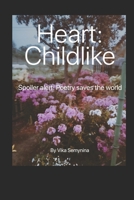 Heart: Childlike: Spoiler alert: Poetry saves the world B0CLD24LDZ Book Cover